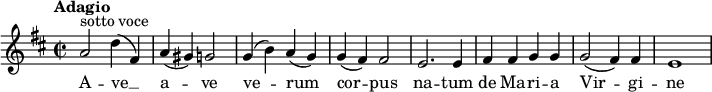 
\relative c' { \set Staff.midiInstrument = #"choir aahs"
\key d \major
\time 2/2
\tempo "Adagio"
a'2 ^\markup {sotto voce} d4 (fis,) a (gis) g2 g4 (b) a (g) g4 (fis)fis2 e2. e4 fis4 fis g g g2 (fis4) fis e1}
\addlyrics { A -- ve __ a -- ve ve2 -- rum cor -- pus na -- tum de Ma -- ri -- a Vir -- gi -- ne }
